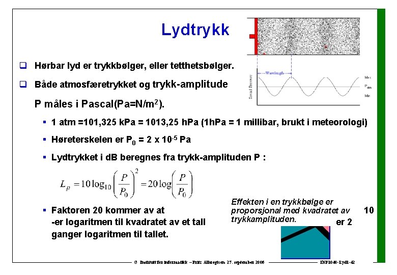 Lydtrykk q Hørbar lyd er trykkbølger, eller tetthetsbølger. q Både atmosfæretrykket og trykk-amplitude P