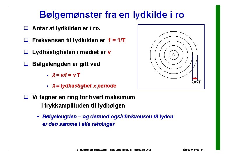 Bølgemønster fra en lydkilde i ro q Antar at lydkilden er i ro. q