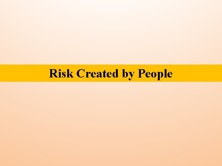 Risk Created by People 