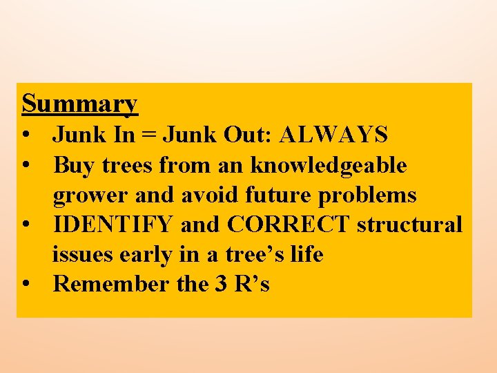 Summary • Junk In = Junk Out: ALWAYS • Buy trees from an knowledgeable