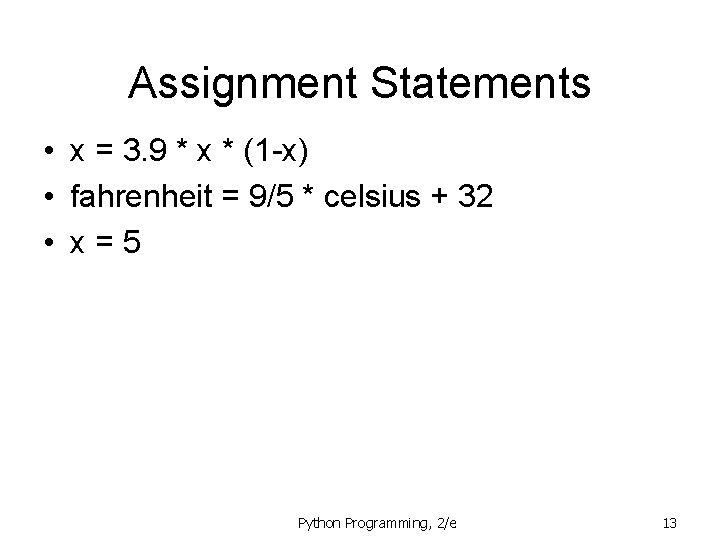 Assignment Statements • x = 3. 9 * x * (1 -x) • fahrenheit