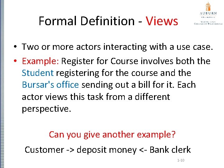 Formal Definition - Views • Two or more actors interacting with a use case.