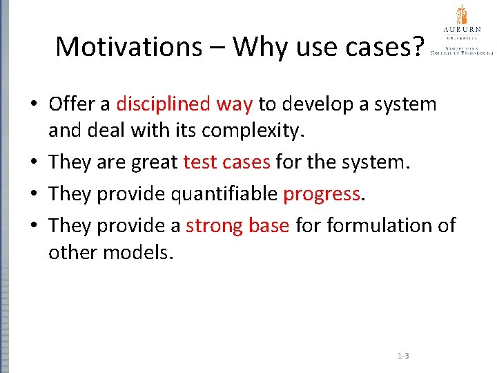 Motivations – Why use cases? • Offer a disciplined way to develop a system