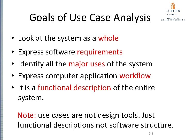 Goals of Use Case Analysis • Look at the system as a whole •