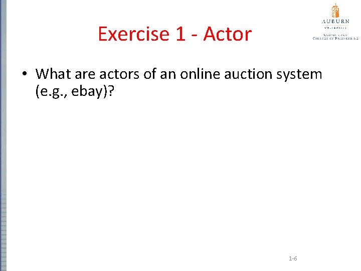 Exercise 1 - Actor • What are actors of an online auction system (e.