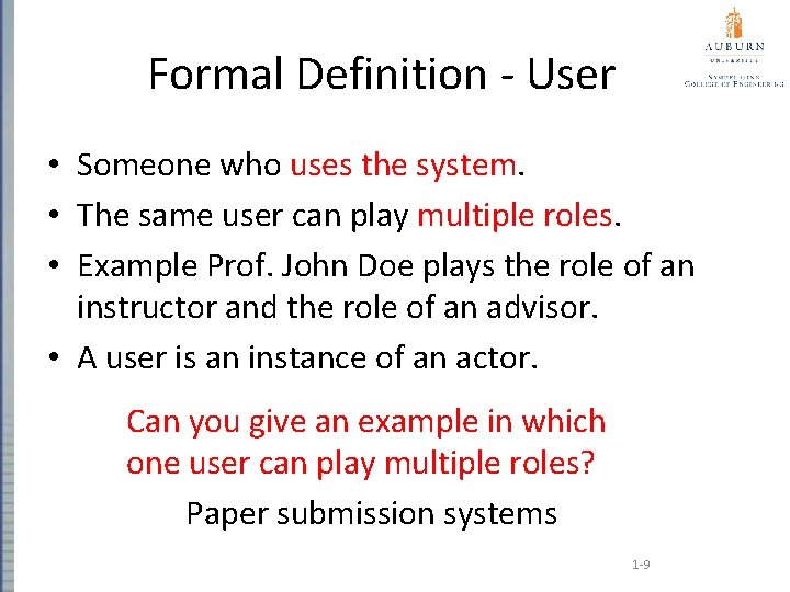 Formal Definition - User • Someone who uses the system. • The same user