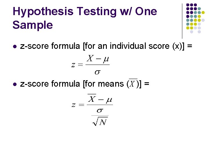 Hypothesis Testing w/ One Sample l z-score formula [for an individual score (x)] =