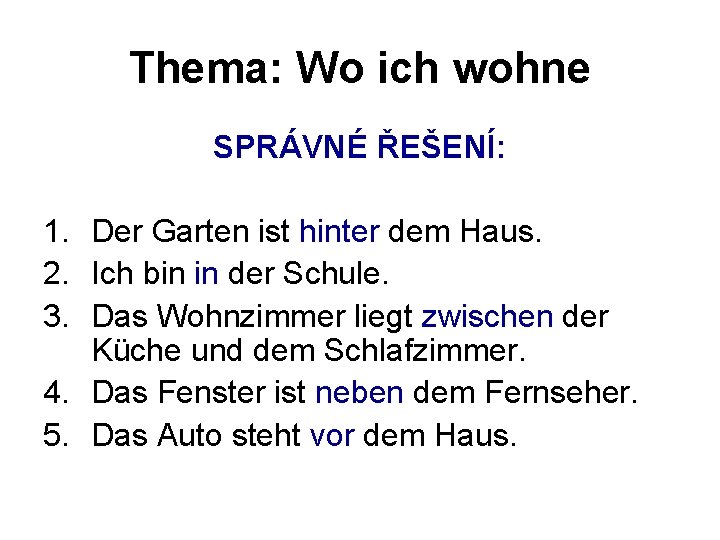 Thema: Wo ich wohne SPRÁVNÉ ŘEŠENÍ: 1. Der Garten ist hinter dem Haus. 2.