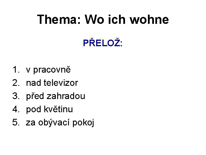 Thema: Wo ich wohne PŘELOŽ: 1. 2. 3. 4. 5. v pracovně nad televizor