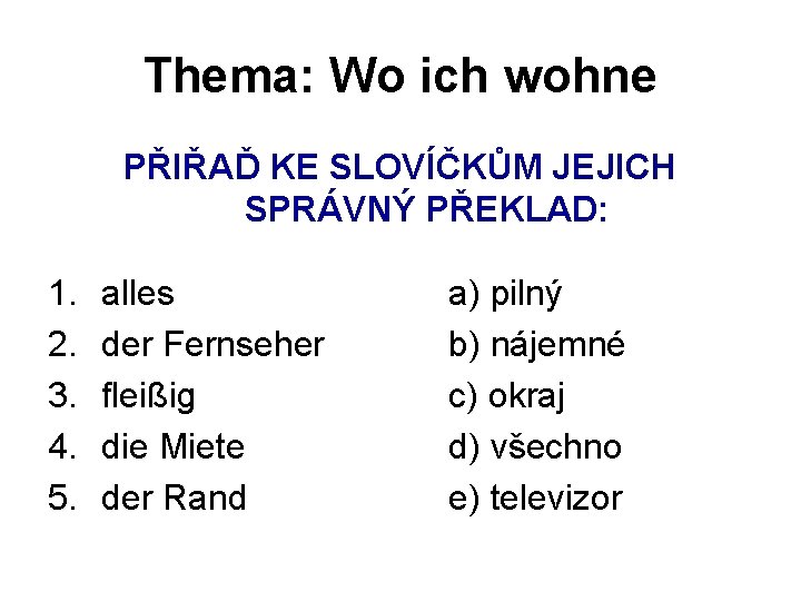 Thema: Wo ich wohne PŘIŘAĎ KE SLOVÍČKŮM JEJICH SPRÁVNÝ PŘEKLAD: 1. 2. 3. 4.