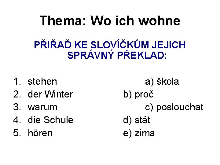 Thema: Wo ich wohne PŘIŘAĎ KE SLOVÍČKŮM JEJICH SPRÁVNÝ PŘEKLAD: 1. 2. 3. 4.