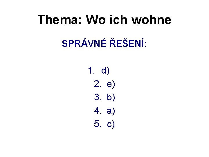 Thema: Wo ich wohne SPRÁVNÉ ŘEŠENÍ: 1. d) 2. e) 3. b) 4. a)