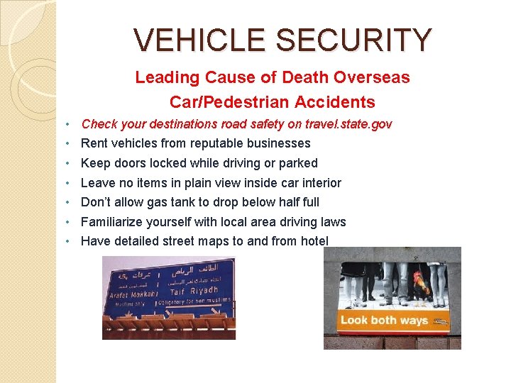 VEHICLE SECURITY Leading Cause of Death Overseas Car/Pedestrian Accidents • • Check your destinations