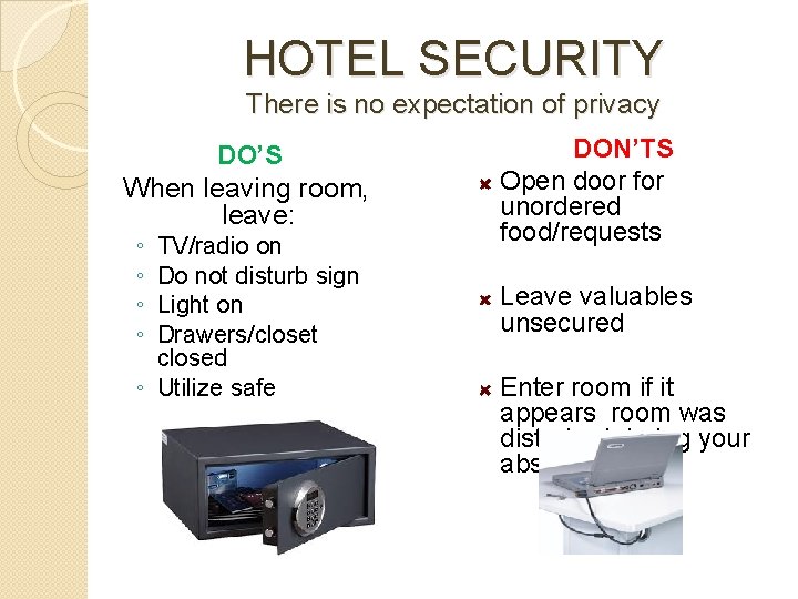 HOTEL SECURITY There is no expectation of privacy DO’S When leaving room, leave: ◦
