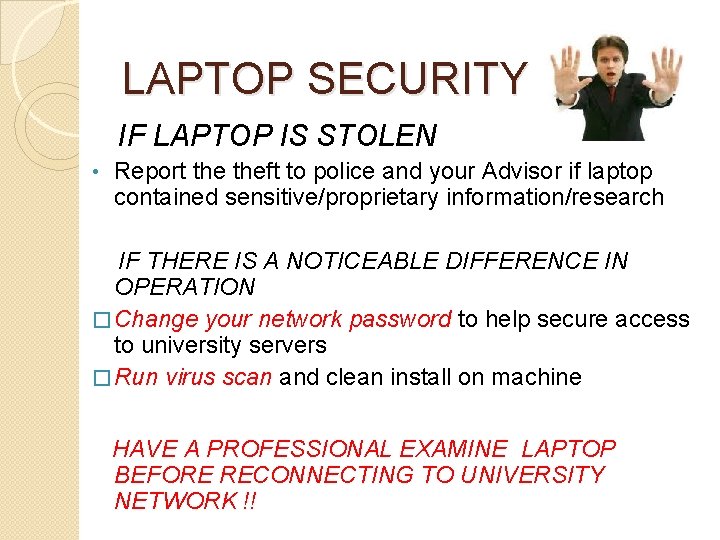 LAPTOP SECURITY II IF LAPTOP IS STOLEN • Report theft to police and your