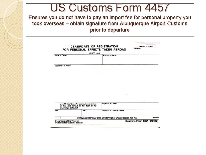 US Customs Form 4457 Ensures you do not have to pay an import fee