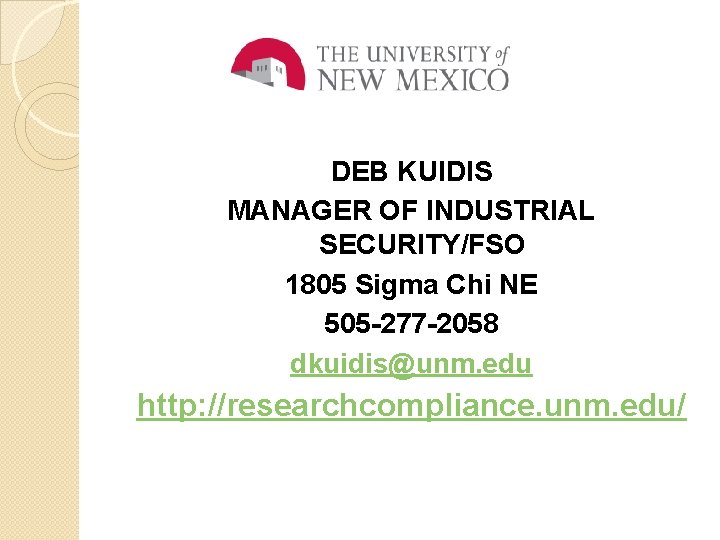 DEB KUIDIS MANAGER OF INDUSTRIAL SECURITY/FSO 1805 Sigma Chi NE 505 -277 -2058 dkuidis@unm.