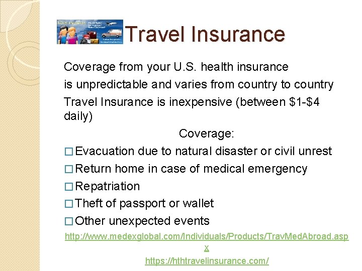 Travel Insurance Coverage from your U. S. health insurance is unpredictable and varies from