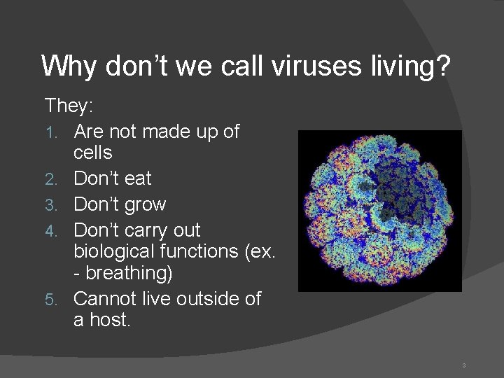 Why don’t we call viruses living? They: 1. Are not made up of cells