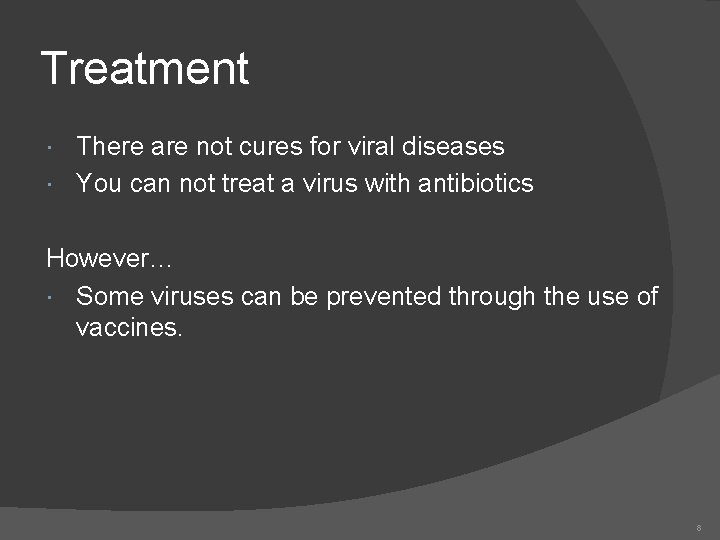 Treatment There are not cures for viral diseases You can not treat a virus