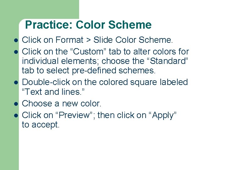 Practice: Color Scheme l l l Click on Format > Slide Color Scheme. Click