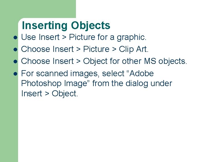 Inserting Objects l l Use Insert > Picture for a graphic. Choose Insert >