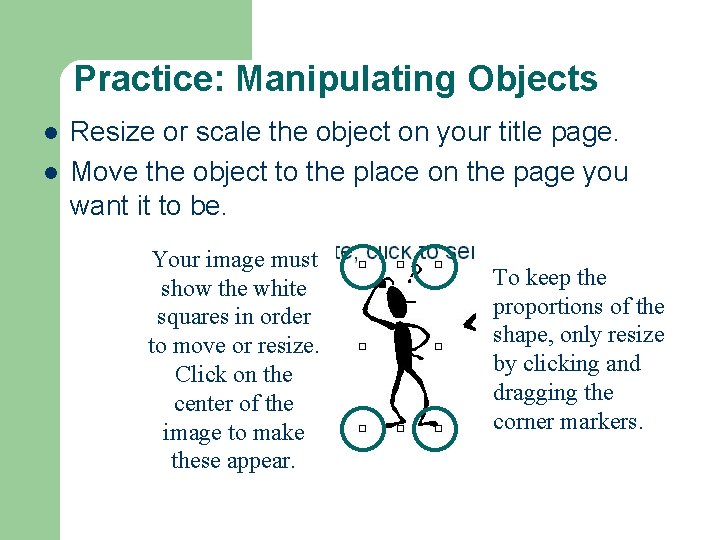 Practice: Manipulating Objects l l Resize or scale the object on your title page.