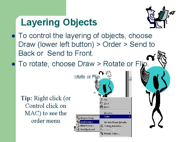 Layering Objects l l To control the layering of objects, choose Draw (lower left