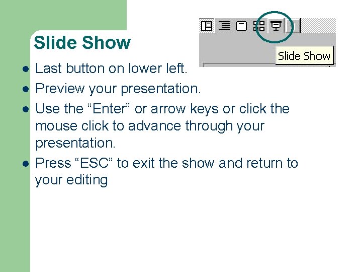 Slide Show l l Last button on lower left. Preview your presentation. Use the