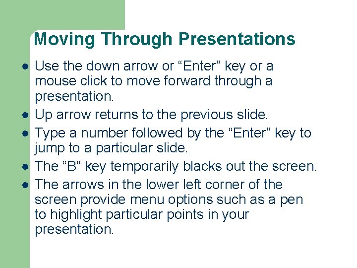 Moving Through Presentations l l l Use the down arrow or “Enter” key or