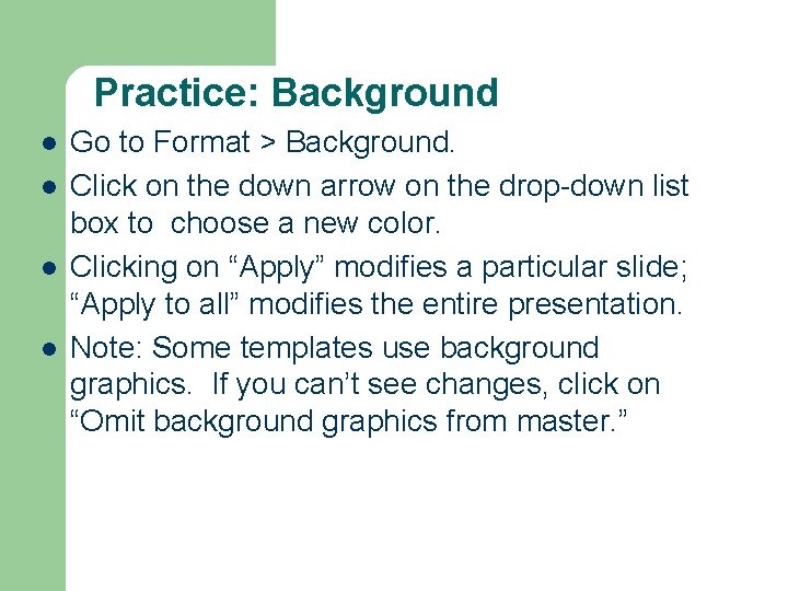 Practice: Background l l Go to Format > Background. Click on the down arrow