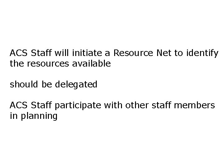 ACS Staff will initiate a Resource Net to identify the resources available should be