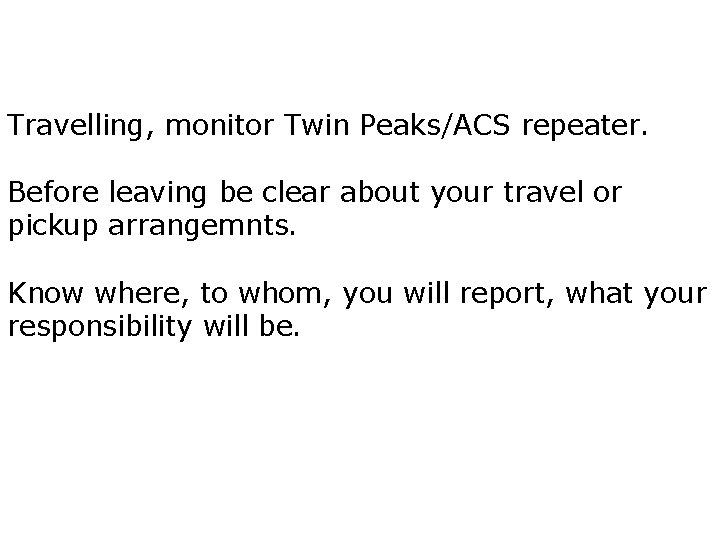 Travelling, monitor Twin Peaks/ACS repeater. Before leaving be clear about your travel or pickup