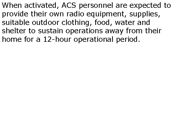 When activated, ACS personnel are expected to provide their own radio equipment, supplies, suitable