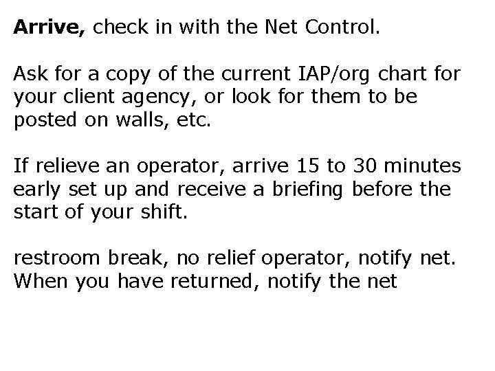 Arrive, check in with the Net Control. Ask for a copy of the current