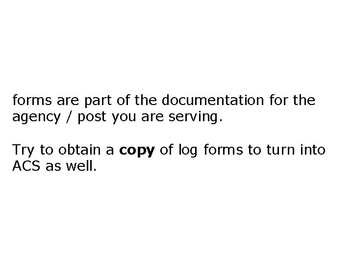 forms are part of the documentation for the agency / post you are serving.
