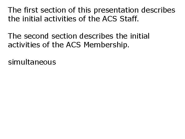 The first section of this presentation describes the initial activities of the ACS Staff.