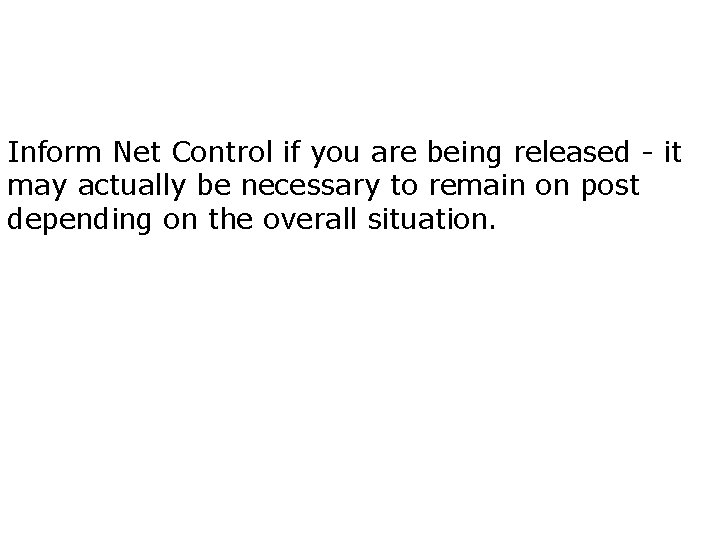 Inform Net Control if you are being released - it may actually be necessary