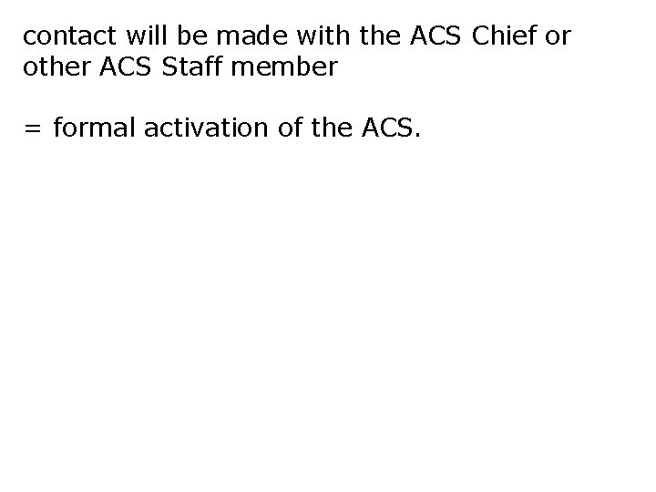 contact will be made with the ACS Chief or other ACS Staff member =