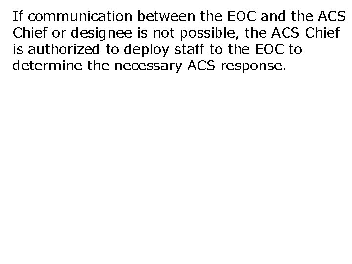 If communication between the EOC and the ACS Chief or designee is not possible,