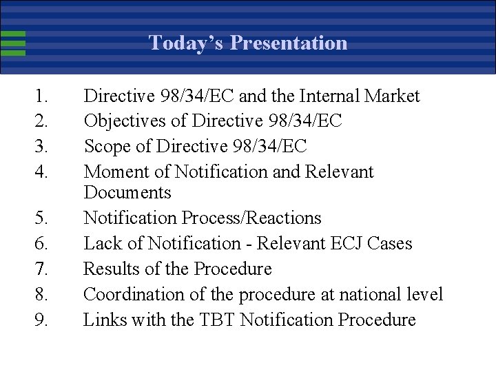 Today’s Presentation 1. 2. 3. 4. 5. 6. 7. 8. 9. Directive 98/34/EC and