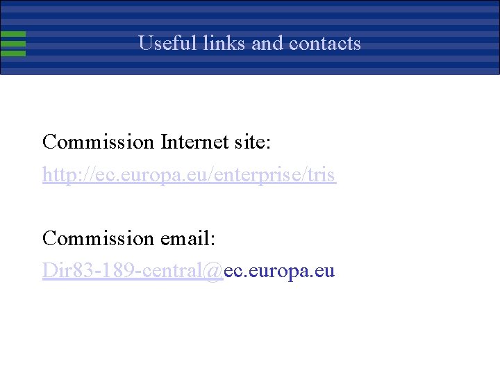 Useful links and contacts Commission Internet site: http: //ec. europa. eu/enterprise/tris Commission email: Dir