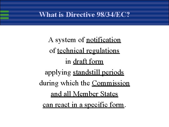 What is Directive 98/34/EC? A system of notification of technical regulations in draft form