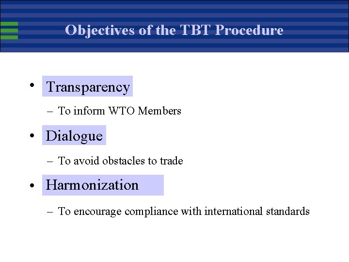 Objectives of the TBT Procedure • Transparency – To inform WTO Members • Dialogue