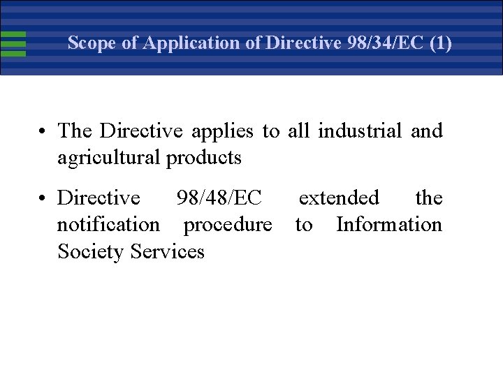 Scope of Application of Directive 98/34/EC (1) • The Directive applies to all industrial