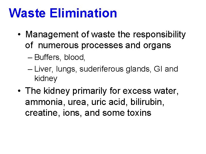 Waste Elimination • Management of waste the responsibility of numerous processes and organs –