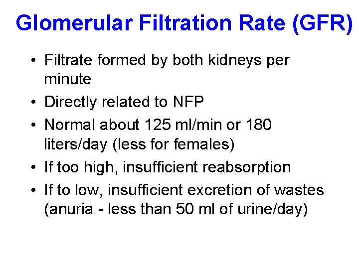 Glomerular Filtration Rate (GFR) • Filtrate formed by both kidneys per minute • Directly