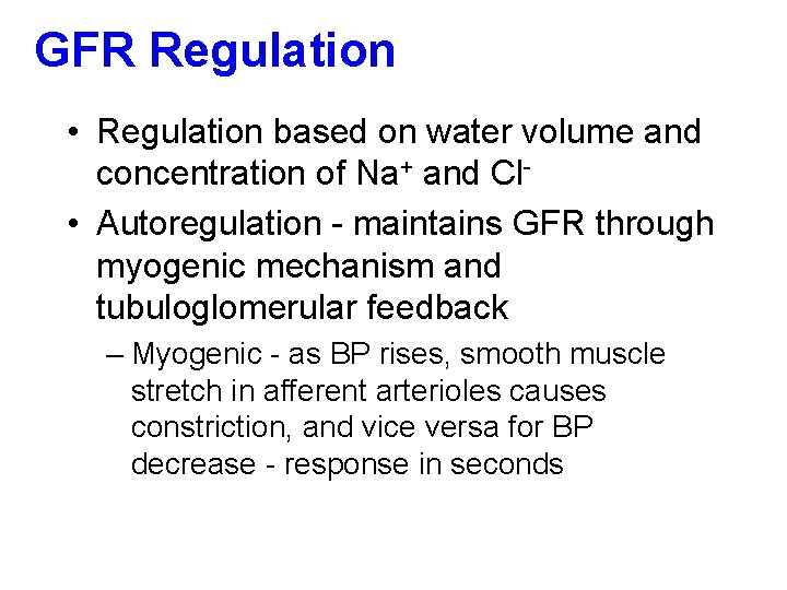 GFR Regulation • Regulation based on water volume and concentration of Na+ and Cl