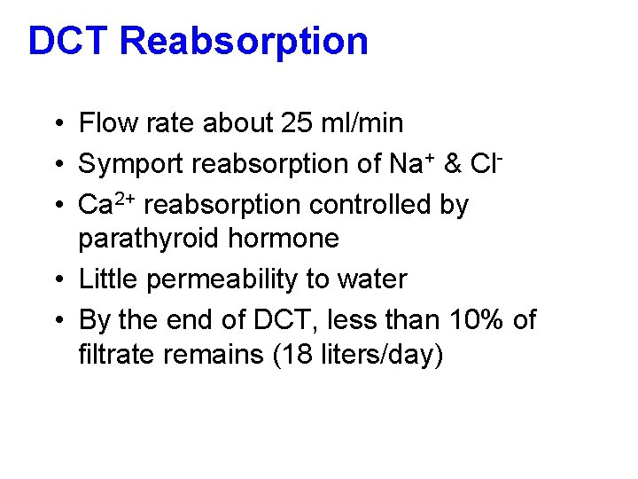 DCT Reabsorption • Flow rate about 25 ml/min • Symport reabsorption of Na+ &