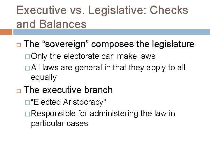 Executive vs. Legislative: Checks and Balances The “sovereign” composes the legislature � Only the